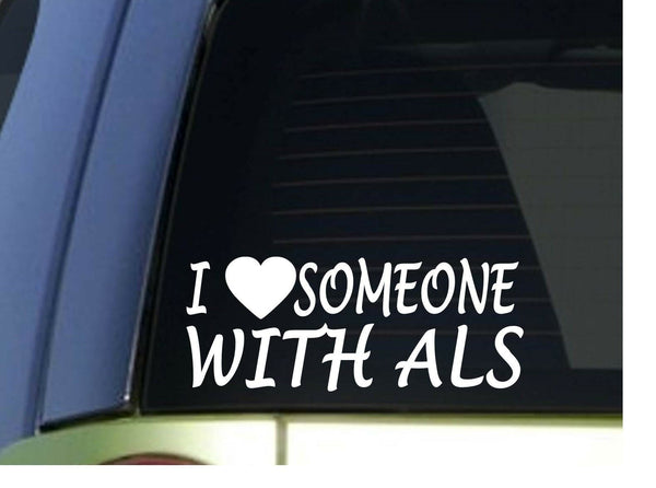 I love someone with ALS *H963* 8" Sticker decal Cure lou gerhig's disease ice