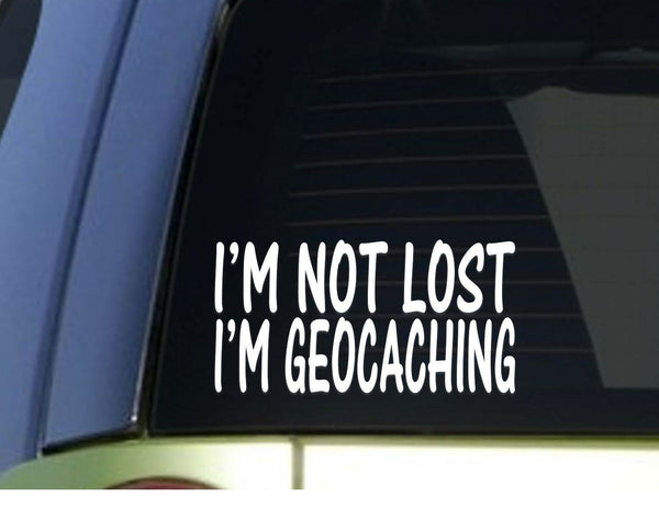 I'm not lost I'm Geocaching *H897* 8 inch Sticker decal gps