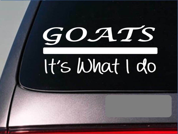 Goats it's what i do *H901* 8 inch Sticker decal boer kiko nubian dairy fainting