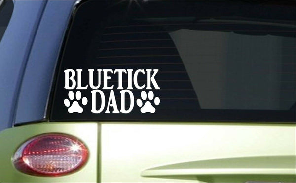 Bluetick Dad *H784* 8 inch Sticker decal dog coonhound coon hunting tracking box