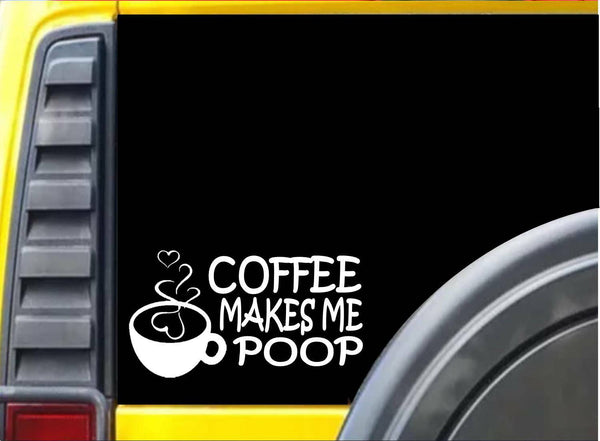 Coffee Makes me Poop Sticker k201 6 inch java beans decal