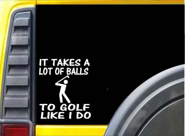 It takes balls to golf K798 6 inch wide sticker golfing decal