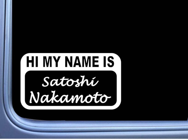 My Name is Satoshi Nakamoto L692 8" Sticker hold cryptocurrency bitcoin decal