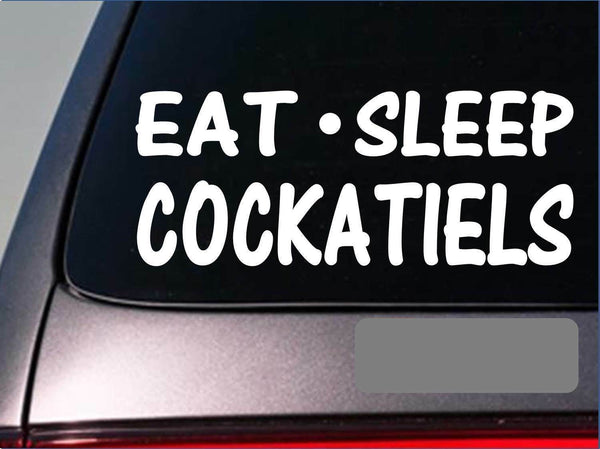 Eat Sleep Cockatiels Sticker *G836* 8" vinyl parrot cage treat toys bird talk