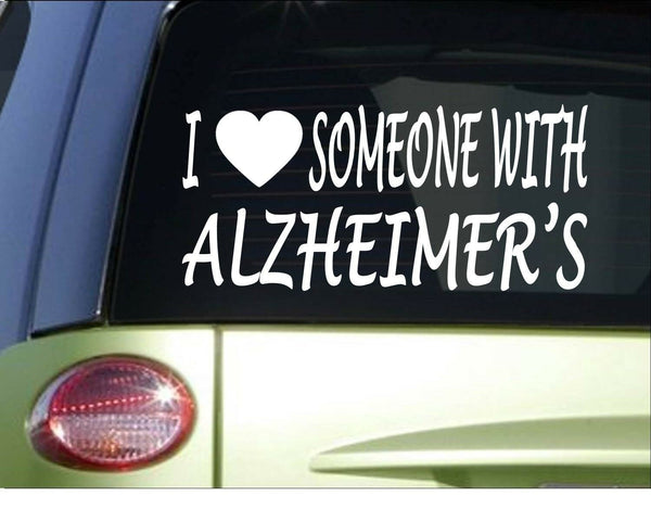 I love someone with Alzheimer's *H961* 8" Sticker decal Cure old timers