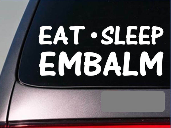 Eat Sleep Embalm Sticker *G873* 8" vinyl funeral fluid hearse mortician organ