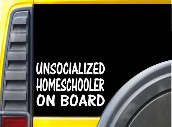 Unsocialized Homeschooler on Board K454 6 inch Sticker teacher decal