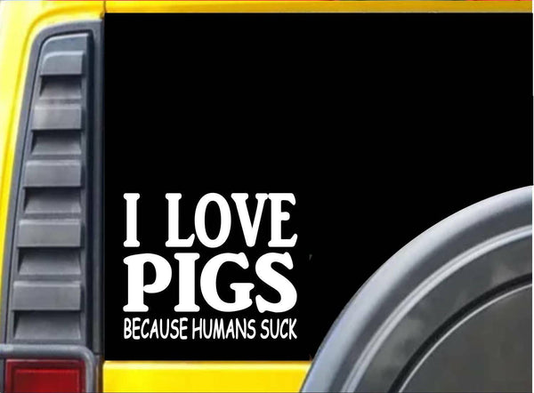 Pigs because Humans Suck Sticker J964 6 inch hog decal