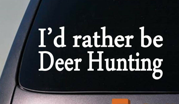 I'D RATHER BE DEER HUNTING 6" STICKER DECAL BOWHUNTING BOW DEER STAND TRUCK DEER