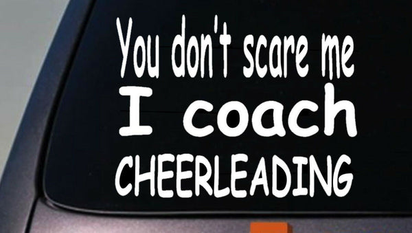 YOU DON'T SCARE ME I COACH CHEERLEADING Sticker vinyl car Decal funny cute gift