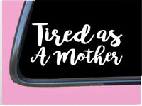 Tired as a Mother TP 276 Sticker 8" Decal motherhood mom life mama mother