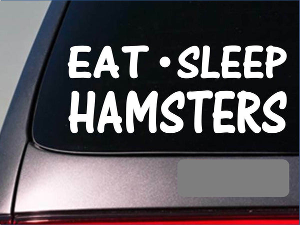 Eat Sleep Hamsters Sticker *G915* 8" vinyl hamster cage wheel toys food training