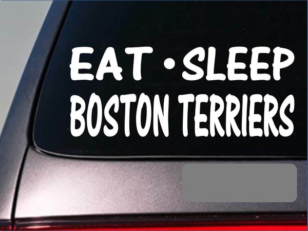 Eat Sleep Boston Terriers Sticker *G803* 8" vinyl dog bulldog dogtoys breed book