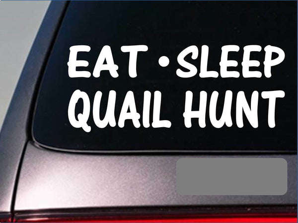 Eat Sleep Quail Hunt Sticker *G982* 8" vinyl pointer setter quailbox bird