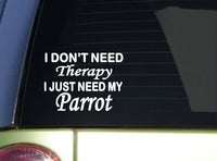 Parrot Therapy Sticker *J069* 6" vinyl decal