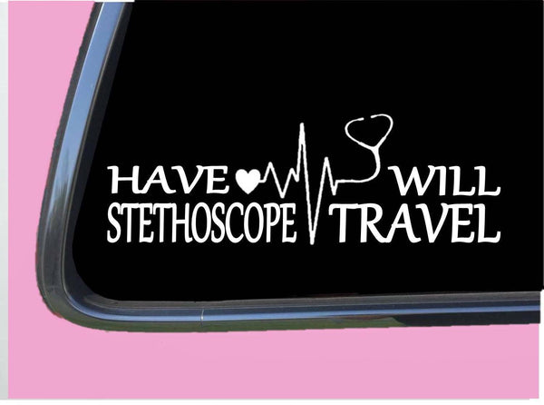 Have Stethoscope Will Travel Sticker TP 401 vinyl 8" Decal nurse nursing rn