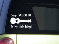 Say Aloha to my Ukulele Sticker I980 8" Vinyl Decal Sticker