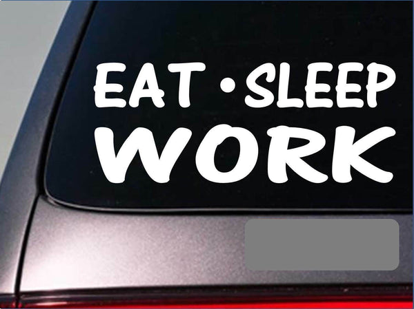 Eat Sleep Work Sticker *H39* 8" vinyl factory union worker office employee boss