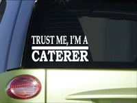 Trust me Caterer *H487* 8 inch Sticker decal cater catering food chef cook