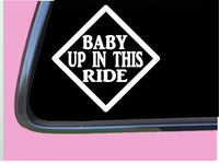 Baby Up In This Ride TP 268 Car Window 6" DECAL STICKER baby on board