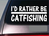 I'd Rather be a Catfishing *H669* 8 inch Sticker decal catfish stink bait hook
