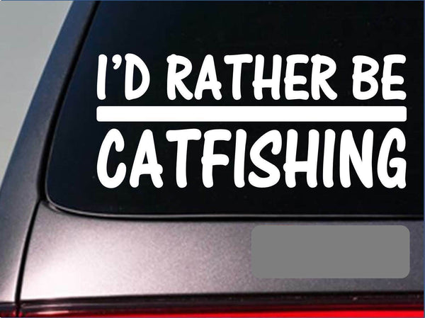 I'd Rather be a Catfishing *H669* 8 inch Sticker decal catfish stink bait hook