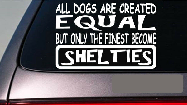 Shelties all dogs equal 6" sticker *E557* dog collar sweater shetland sheepdog