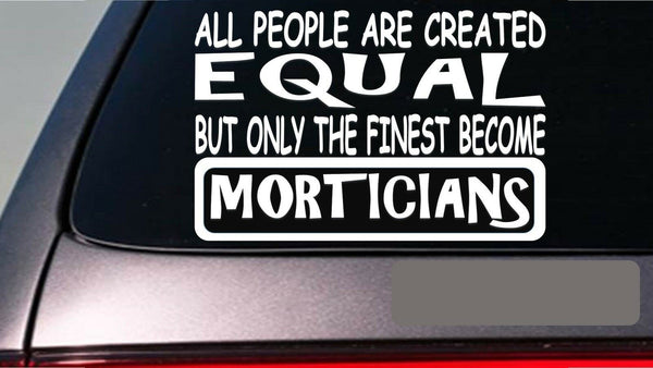 Morticians all people equal 6" sticker *E590* hearse funeral director embalming