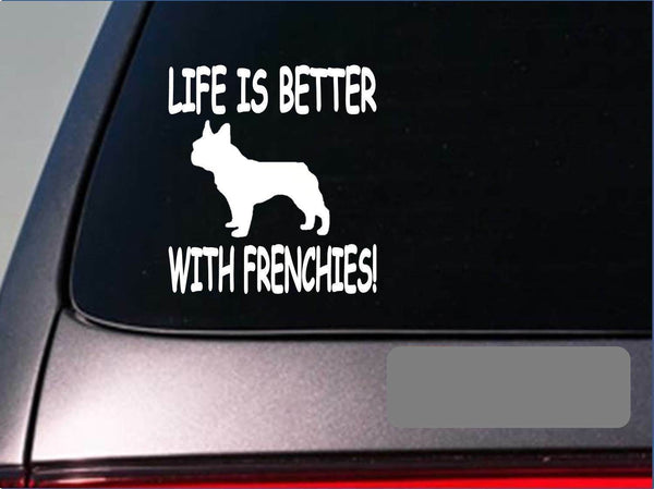 Life is better with Frenchies *F402* 6" sticker decal french bulldog english