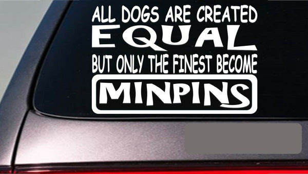 Minpins all dogs equal 6" sticker *E545* miniature pinschers doberman