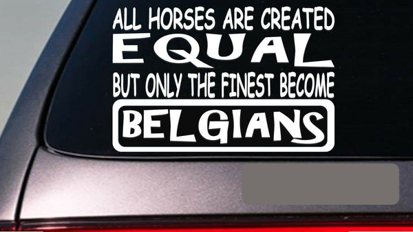 Belgians all horses equal 6" sticker *E580* show draft horse wagon harness