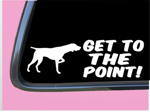 German Shorthair Pointer Get to the Point TP 542 vinyl 8" Decal Sticker bird dog