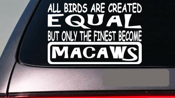Macaws all people equal 6" sticker *E482* decal vinyl birdcage swing food parrot