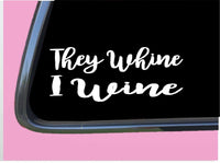 They Whine I Wine TP 302 Sticker 8" Decal glass drinking custom wedding mom