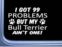 Bull Terrier Decal 99 Problems M089 8 Inch dog Window Sticker