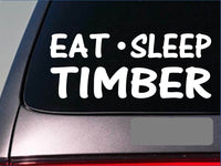 Eat Sleep Timber Sticker *H24* 8" vinyl logging logger chainsaw lumberjack