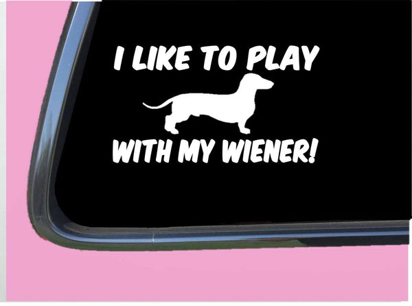 I like to play with my Wiener TP 527 vinyl 8" Decal Sticker dog dachshund hotdog