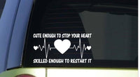 Cute Enough to Stop your Heart *I433* 8 inch Sticker decal Nurse