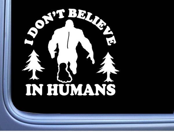 Bigfoot Sticker Believe Humans OS 230 6" Decal sasquatch squatch