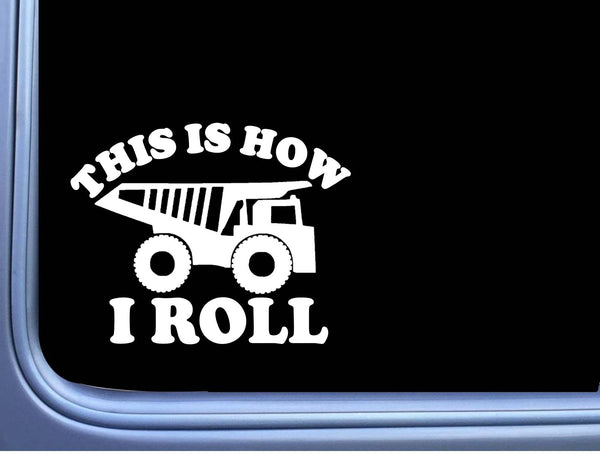 Dump Truck How I Roll sticker  OS 209 vinyl 6" Decal dumptruck
