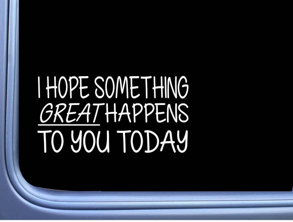 I hope something great happens 8" Decal OS 027 be kind sticker